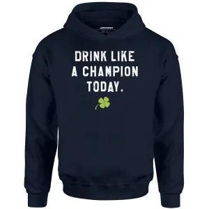 Drink Like a Champion Today - Unisex Hoodie