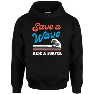 Save a Wave Ride a Surfer - Unisex Hoodie